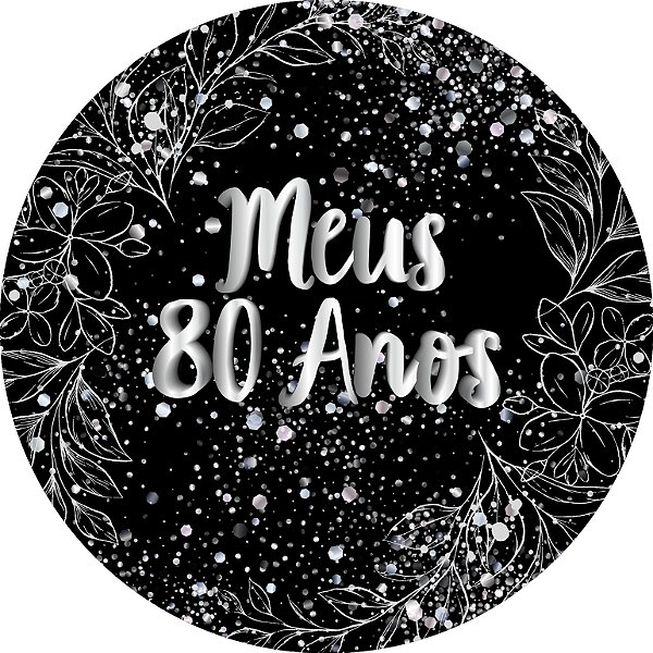 Painel De Festa Redondo 1,50x1,50 - Meus 80 Anos Efeito Brilhos Prata 109