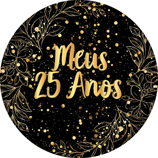 Painel De Festa Redondo 1,50x1,50 - Meus 25 Anos Efeito Brilhos Dourado 120