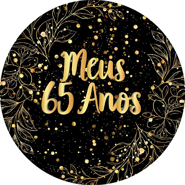 Painel De Festa Redondo 1,50x1,50 - Meus 65 Anos Efeito Brilhos Dourado 128