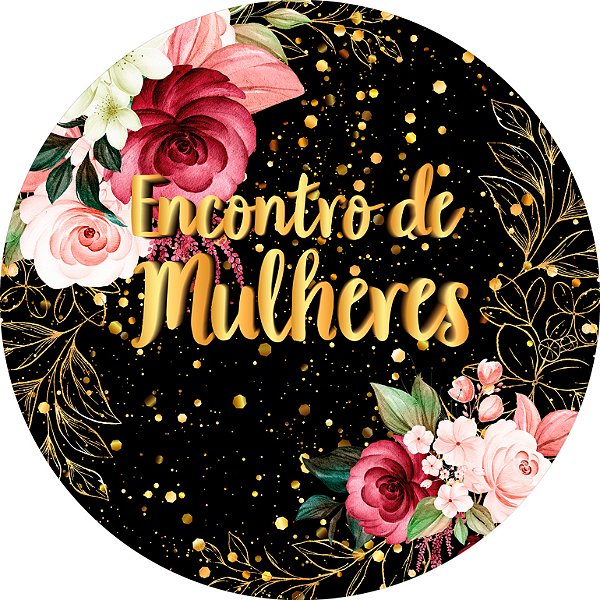 Painel De Festa Redondo 1,50x1,50 - Encontro de Mulheres Flores 069