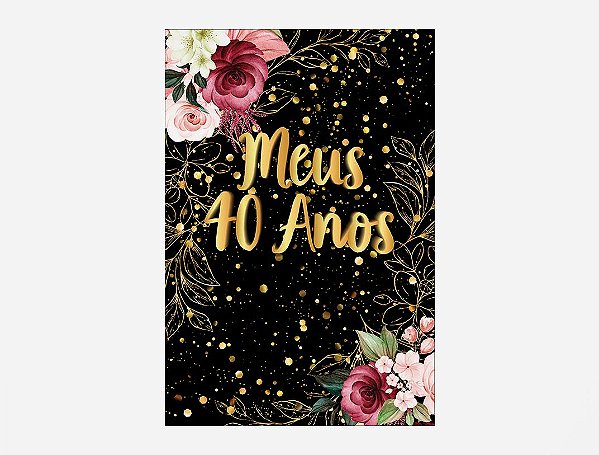 Painel De Festa Vertical 1,50 x 2,20 - Meus 40 Anos Dourado Floral 035