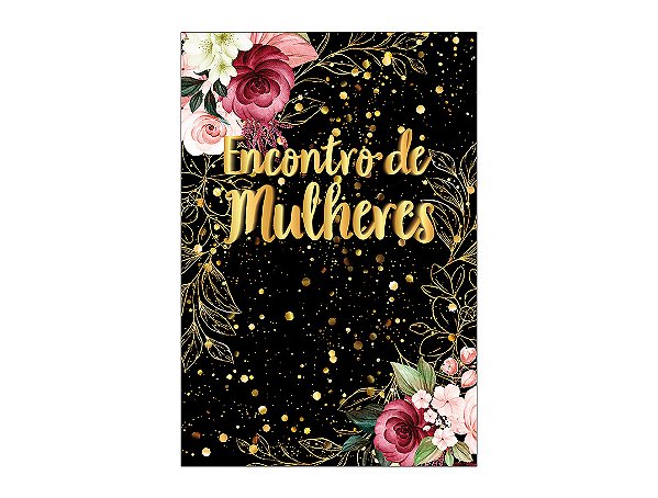 Painel De Festa Vertical 1,50 x 2,20 - Encontro de Mulheres Dourado Floral 096