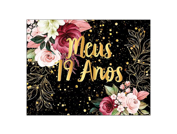 Painel de Festa Horizontal 1,55 X 1,20 - Flores Efeito Brilhos Meus 19 Anos Dourado 007