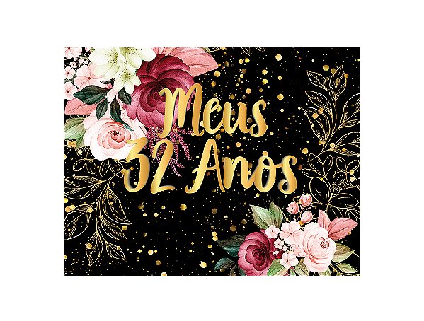 Painel de Festa Horizontal 1,55 X 1,20 - Flores Efeito Brilhos Meus 32 Anos Dourado 017