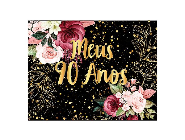 Painel de Festa Horizontal 1,55 X 1,20 - Flores Efeito Brilhos Meus 90 Anos Dourado 063