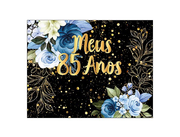 Painel de Festa Horizontal 1,55 X 1,20 - Flores Azuis Efeito Brilhos Meus 85 Anos 104
