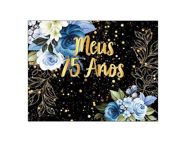 Painel de Festa Horizontal 1,55 X 1,20 - Flores Azuis Efeito Brilhos Meus 75 Anos 114