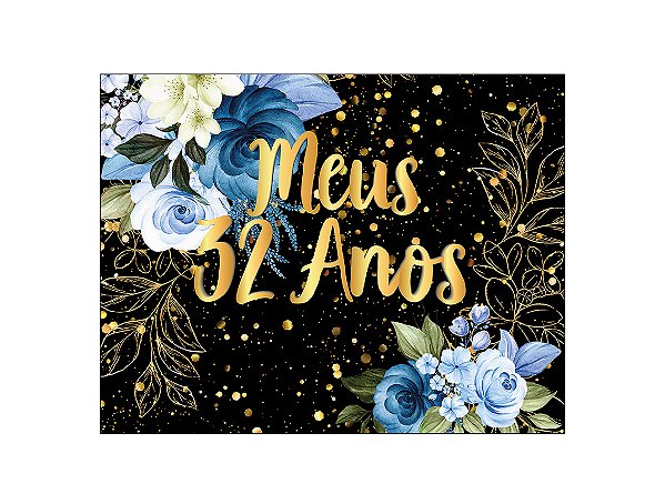 Painel de Festa Horizontal 1,55 X 1,20 - Flores Azuis Efeito Brilhos Meus 32 Anos 158