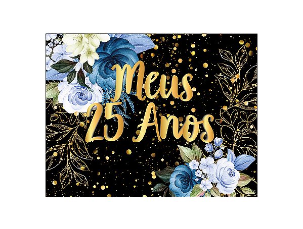 Painel de Festa Horizontal 1,55 X 1,20 - Flores Azuis Efeito Brilhos Meus 25 Anos 165