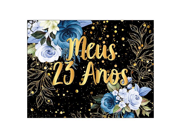 Painel de Festa Horizontal 1,55 X 1,20 - Flores Azuis Efeito Brilhos Meus 23 Anos 167