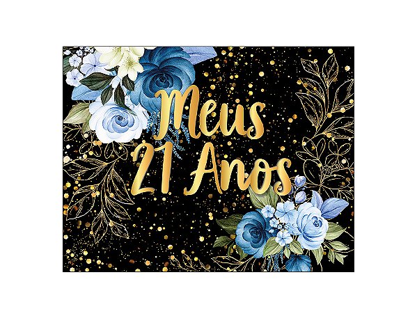 Painel de Festa Horizontal 1,55 X 1,20 - Flores Azuis Efeito Brilhos Meus 21 Anos 169