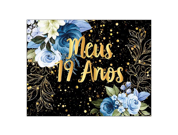 Painel de Festa Horizontal 1,55 X 1,20 - Flores Azuis Efeito Brilhos Meus 19 Anos 171