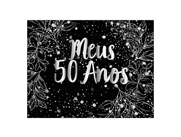 Painel de Festa Horizontal 1,55 X 1,20 - Efeito Brilhos Meus 50 Anos Prateado 185