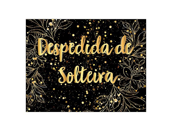 Painel de Festa Horizontal 1,55 X 1,20 - Despedida de Solteira Dourado Efeito Brilhos 003