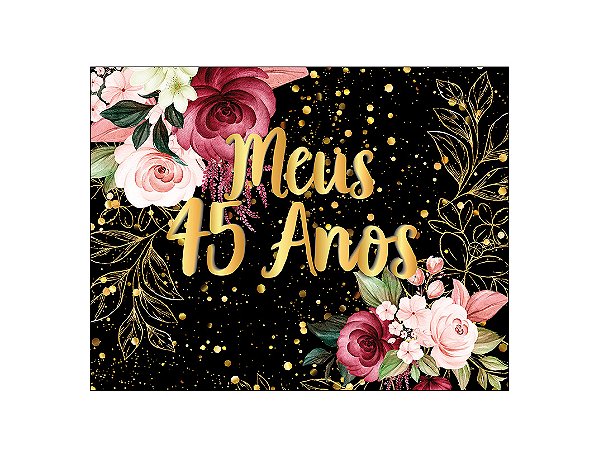 Painel de Festa Horizontal 1,55 X 1,20 - Meus 45 Anos Dourado Floral 007
