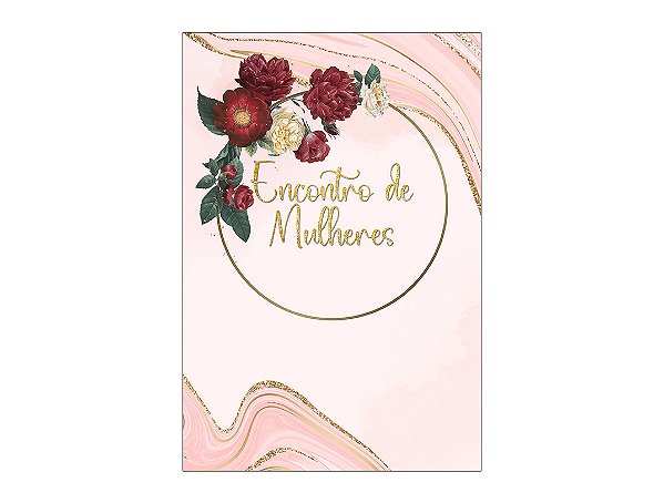 Painel De Festa Vertical 1,50 x 2,20 -  Encontro de Mulheres Rosa Floral 127
