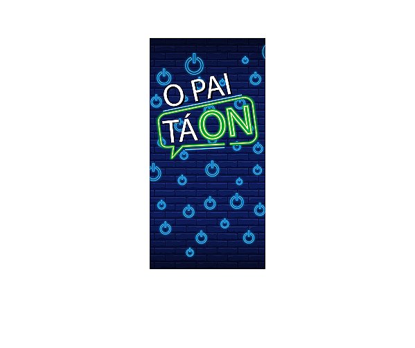 Painel De Festa Vertical 1,00 x 2,00 -  O Pai ta On Efeito Neon 007