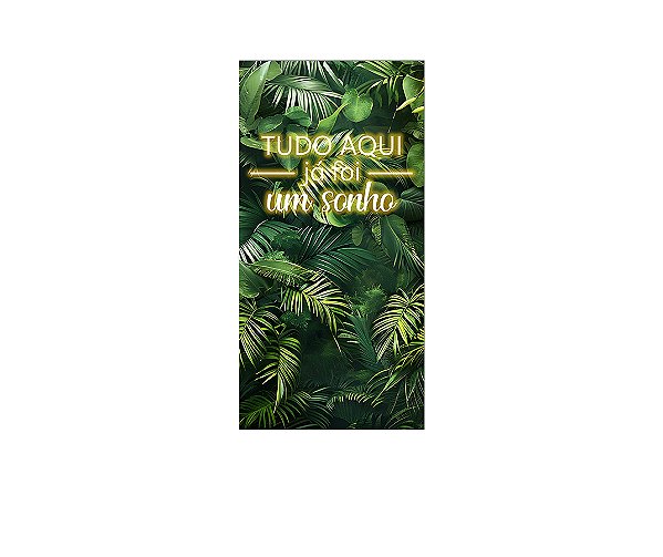 Painel De Festa Vertical 1,00 x 2,00 - Efeito Muro de Folhas Tudo Aqui Já Foi Um Sonho 029