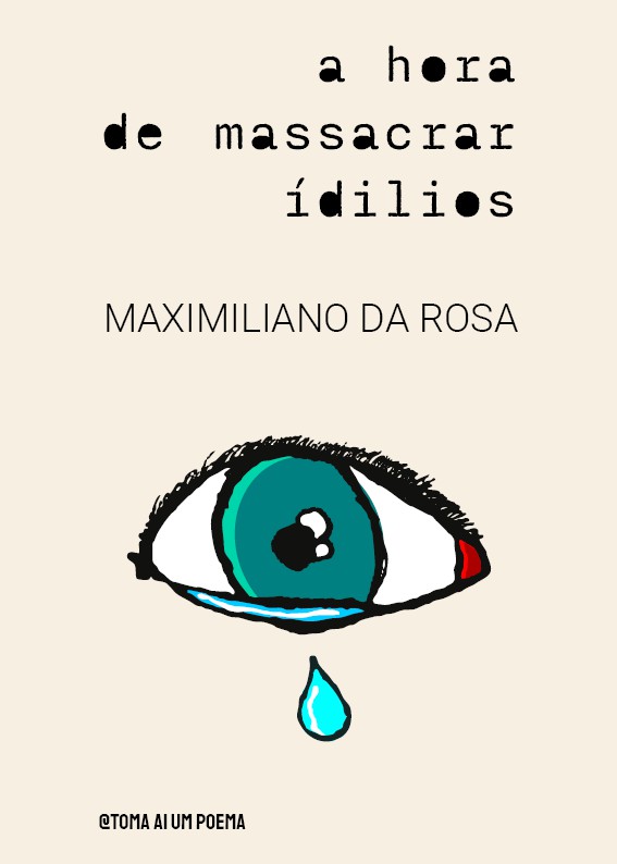 a hora de massacrar idílios — Maximiliano da Rosa