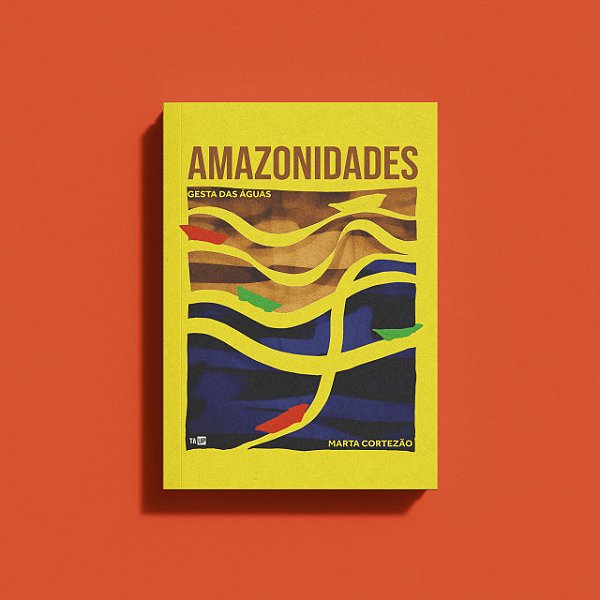 Amazonidades: GESTA DAS ÁGUAS, de Marta Cortezão