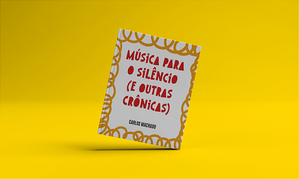 Música para o silêncio (e outras crônicas) - Carlos Machado