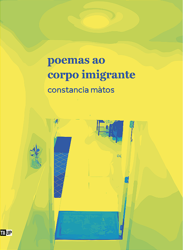 Poemas ao Corpo Imigrante - Constancia Mátos