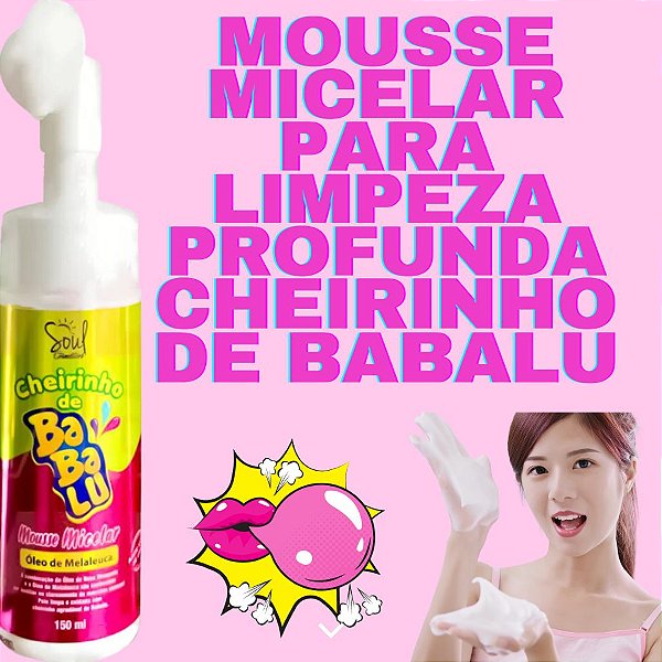 Mousse de Limpeza Micelar cheiro Babalu  - Soul Cosmeticos