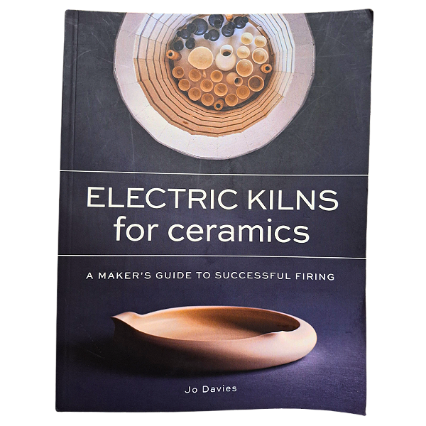 Electric Kilns for Ceramics A Maker's Guide to Successful Firing