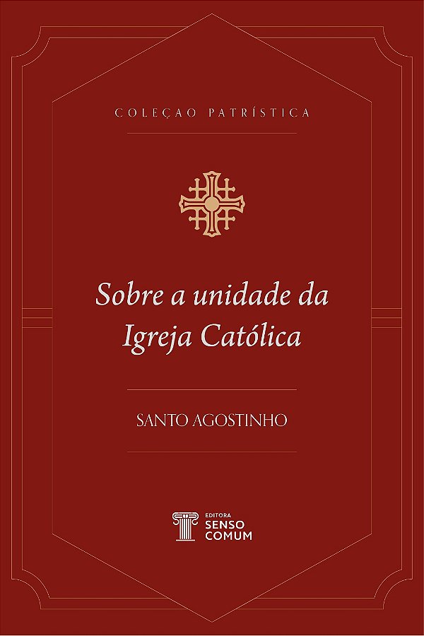 Sobre a Unidade da Igreja Católica | Santo Agostinho