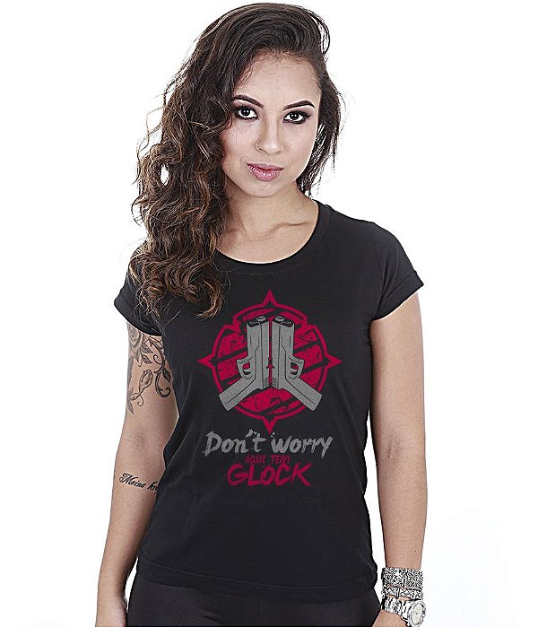Camiseta Baby Look Feminina Don't Worry Aqui Team Glock