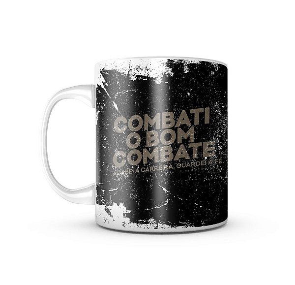 Caneca Combati o Bom Combate, Acabei a Carreira, Guardei a Fé 325ML