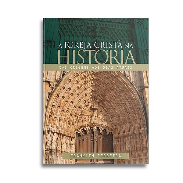 A Igreja Cristã na História | Franklin Ferreira