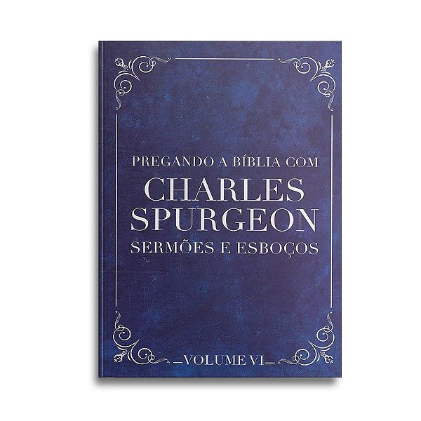 Pregando a Bíblia com Spurgeon Vol VI | Charles Spurgeon