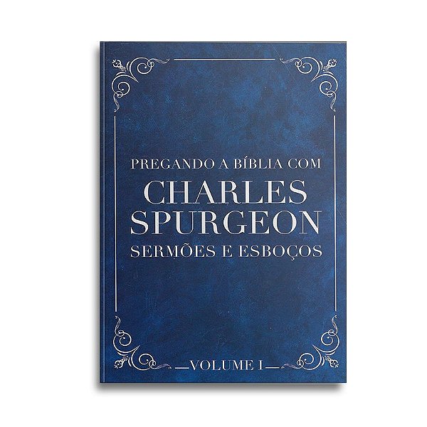 Pregando a Bíblia com Spurgeon Vol I | Charles Spurgeon