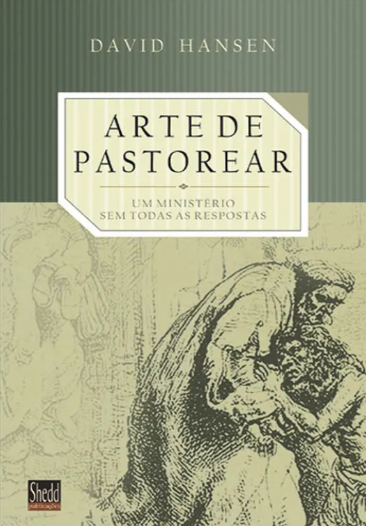 Arte De Pastorear: Um Ministério Sem Todas As Respostas | David Hansen
