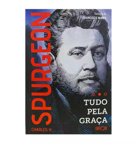 Tudo Pela Graça | Charles H. Spurgeon