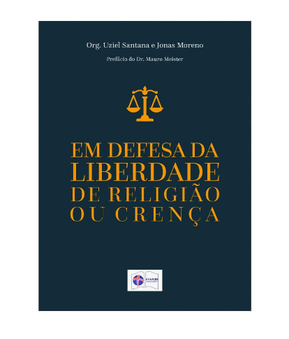 Em Defesa da Liberdade de Religião ou Crença | Uziel Santana e Jonas Moreno