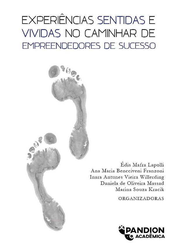 EXPERIÊNCIAS SENTIDAS E VIVIDAS NO CAMINHAR DE EMPREENDEDORES DE SUCESSO