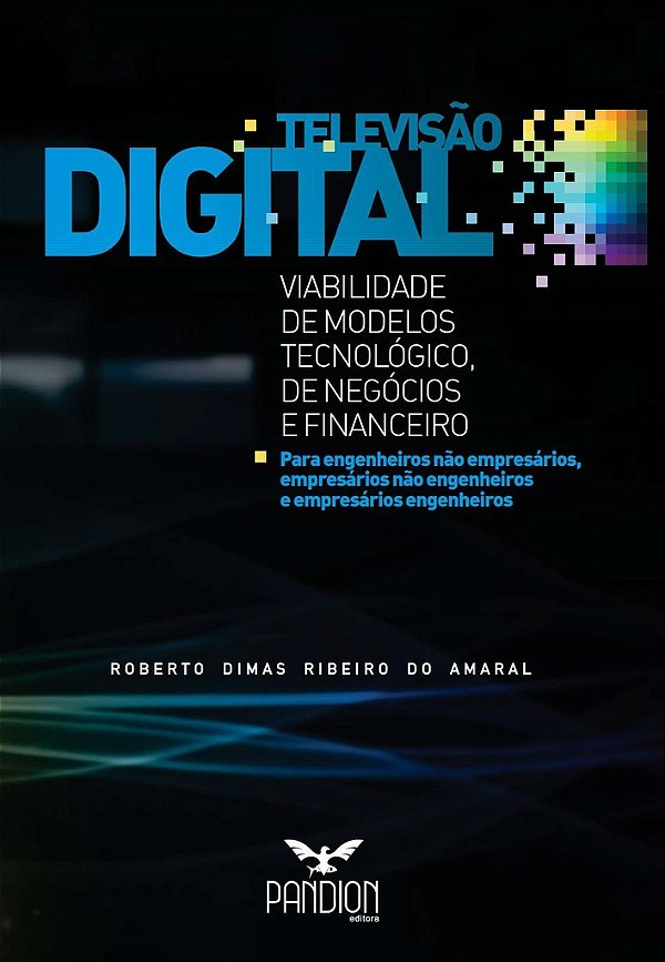 Televisão Digital: viabilidade de modelos tecnológico, de negócios e financeiro