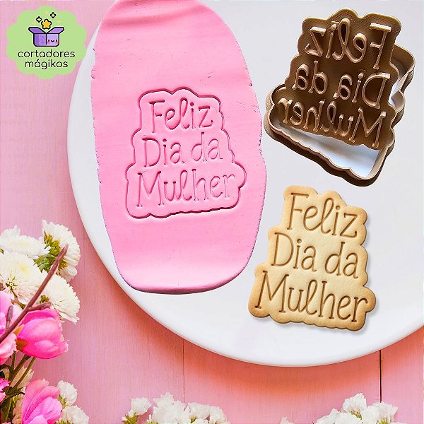Carimbo e Cortador Feliz Dia da Mulher para biscoitos ou artesanato em massas frias