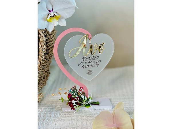 Enfeite de Mesa com Coração em Acrilico Ávo Gratidão por Tudo....Florescer