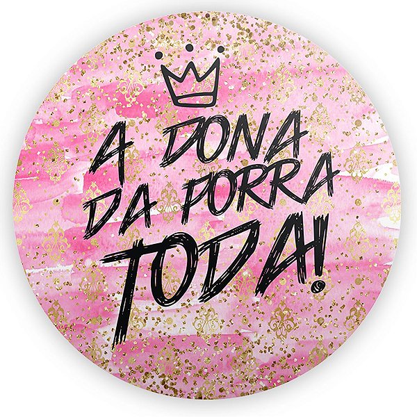 Painel Redondo - Dona Da Porra Toda - Sublimado 3D
