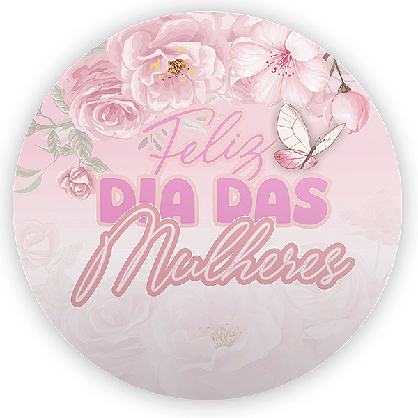 Painel Redondo - Dia Das Mulheres - Sublimado 3D