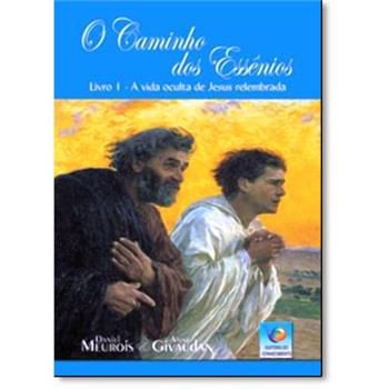 O CAMINHO DOS ESSÊNIOS I - A VIDA OCULTA DE JESUS