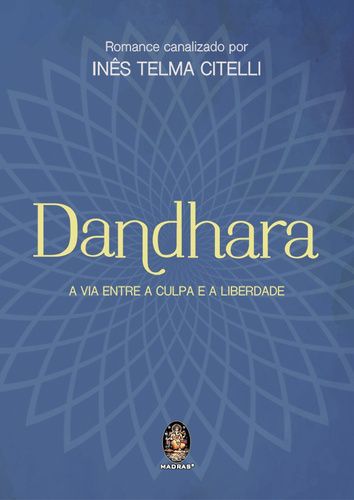 DANDHARA - A VIA ENTRE A CULPA E A LIBERDADE