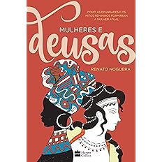 Mulheres e deusas: Como as divindades e os mitos femininos formaram a mulher atual