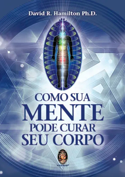COMO SUA MENTE PODE CURAR SEU CORPO