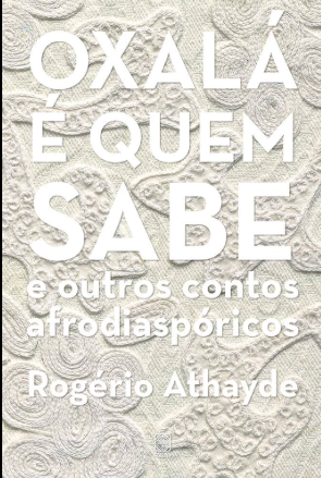 Oxalá é quem sabe: e outros contos afrodiaspóricos