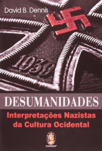 Desumanidades - Interpretações Nazistas da Cultura Ocidental