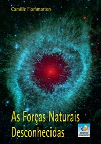 AS FORÇAS NATURAIS DESCONHECIDAS :: Camille Flammarion